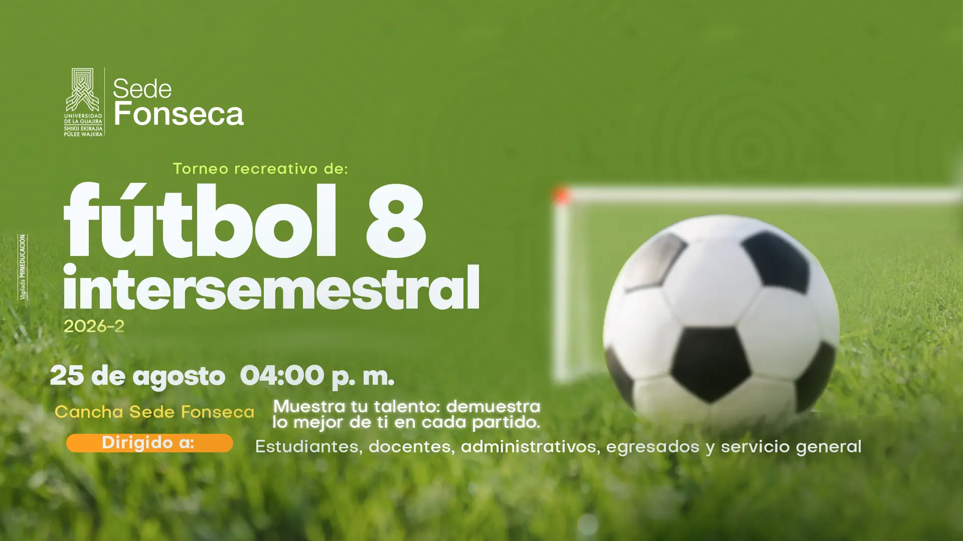 Afiche de la Sede Fonseca de la Universidad de La Guajira que invita al Torneo Recreativo de Fútbol 8 Intersemestral 2026-2. El evento se realizará el 25 de agosto a las 4:00 p. m. en la cancha de la Sede Fonseca y está dirigido a estudiantes, docentes, administrativos, egresados y personal de servicios generales