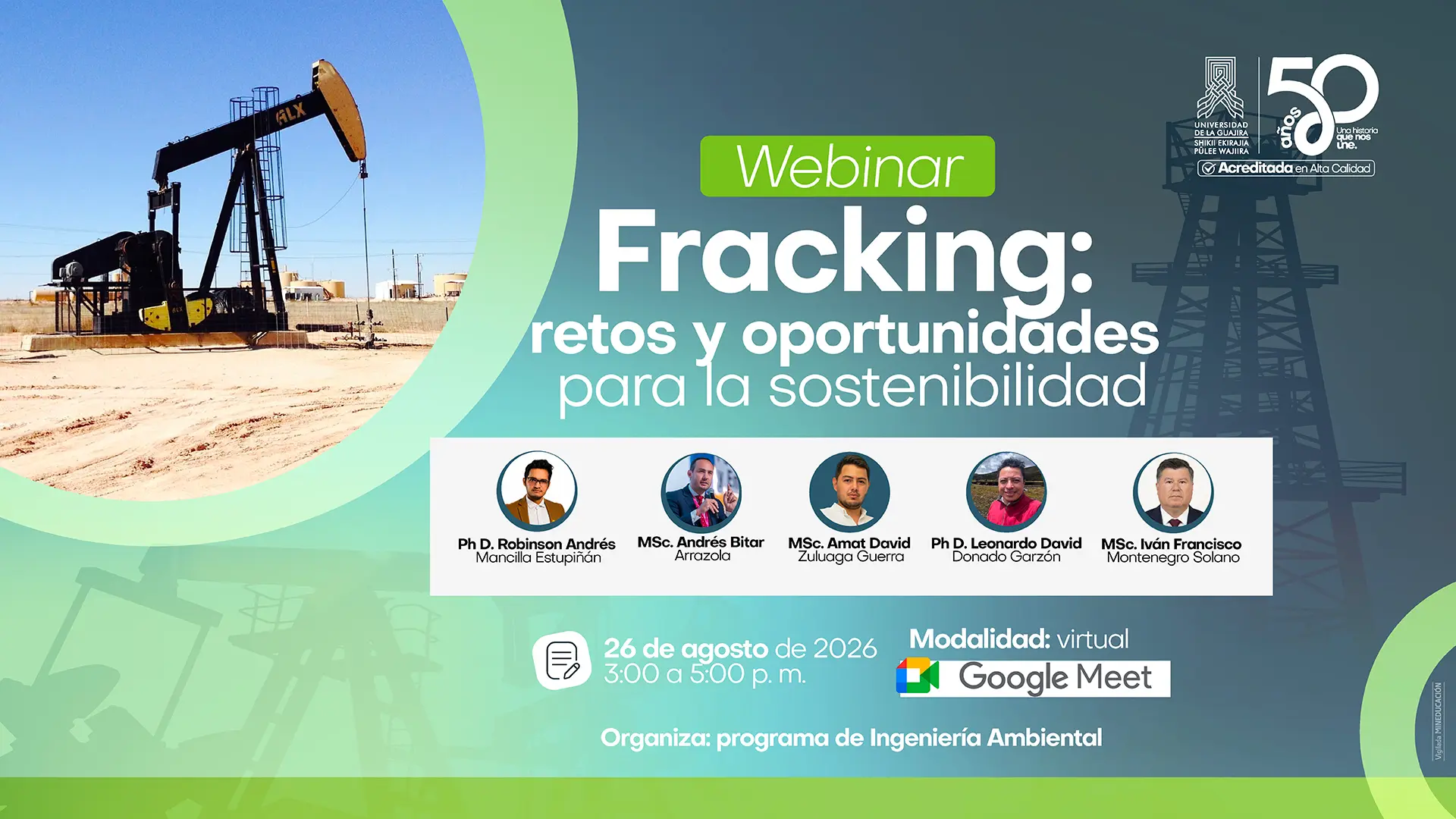 Webinar «Fracking: retos y oportunidades para la sostenibilidad», organizado por el programa de Ingeniería Ambiental de Uniguajira. Se realizará virtualmente por Google Meet el 26 de agosto de 2026, con cinco ponentes. La imagen muestra una bomba de extracción de petróleo en un terreno árido y el logo de la Universidad de La Guajira por sus 50 años.