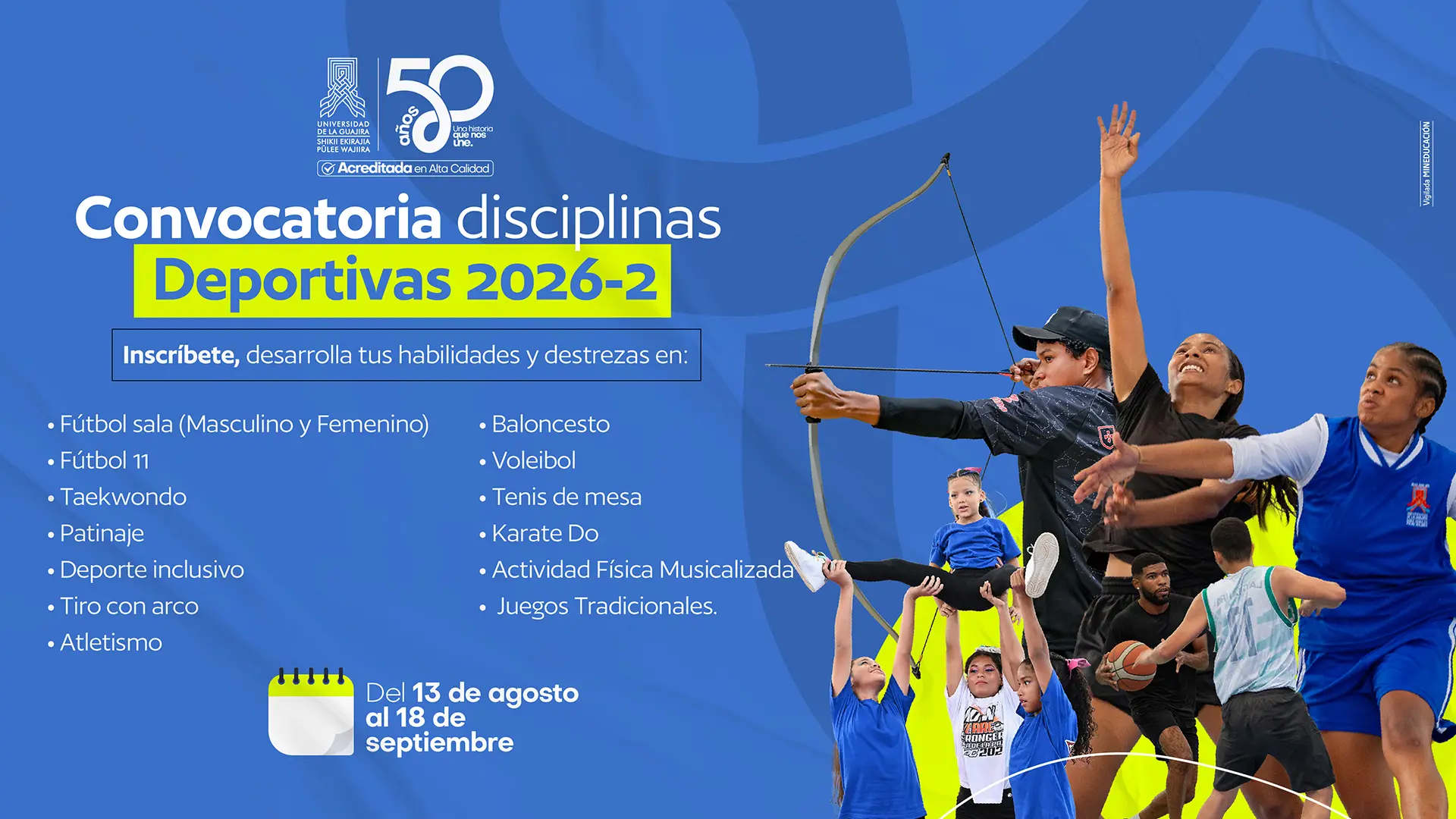 Pieza gráfica de la Universidad de La Guajira que anuncia la Convocatoria de Disciplinas Deportivas 2026-2. Invita a inscribirse para desarrollar habilidades y destrezas en fútbol sala masculino y femenino, fútbol 11, taekwondo, patinaje, deporte inclusivo, tiro con arco, atletismo, baloncesto, voleibol, tenis de mesa, karate do, actividad física musicalizada y juegos tradicionales. Las inscripciones están abiertas del 13 de agosto al 18 de septiembre. La imagen muestra estudiantes y deportistas practicando diferentes disciplinas, sobre un fondo azul con elementos gráficos alusivos al deporte.