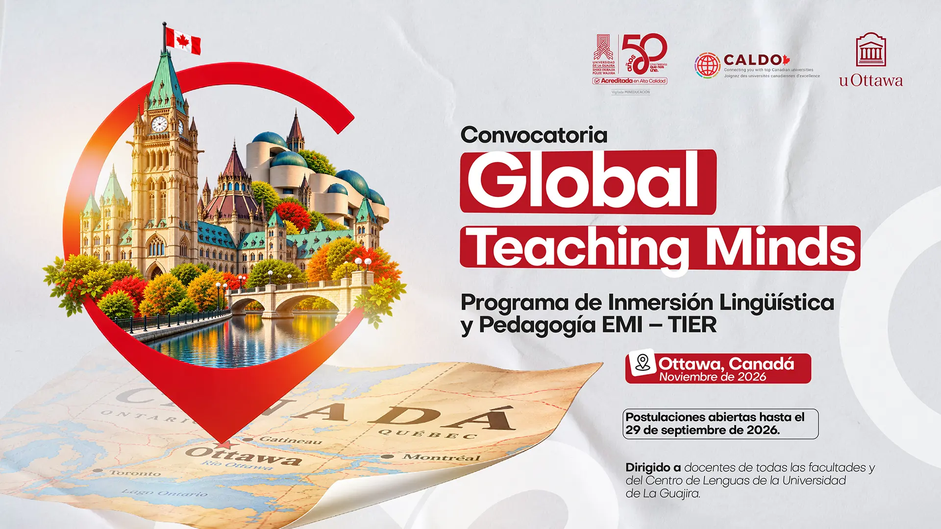 Pieza gráfica de la Convocatoria No. 004 de 2026 “Global Teaching Minds”, programa de inmersión lingüística y pedagogía EMI – TIER, dirigido a docentes de la Universidad de La Guajira. La convocatoria ofrece 20 becas para una experiencia académica en Ottawa, Canadá, del 29 de noviembre al 19 de diciembre de 2026, en alianza con la University of Ottawa. Las postulaciones estarán abiertas hasta el 29 de septiembre de 2026.