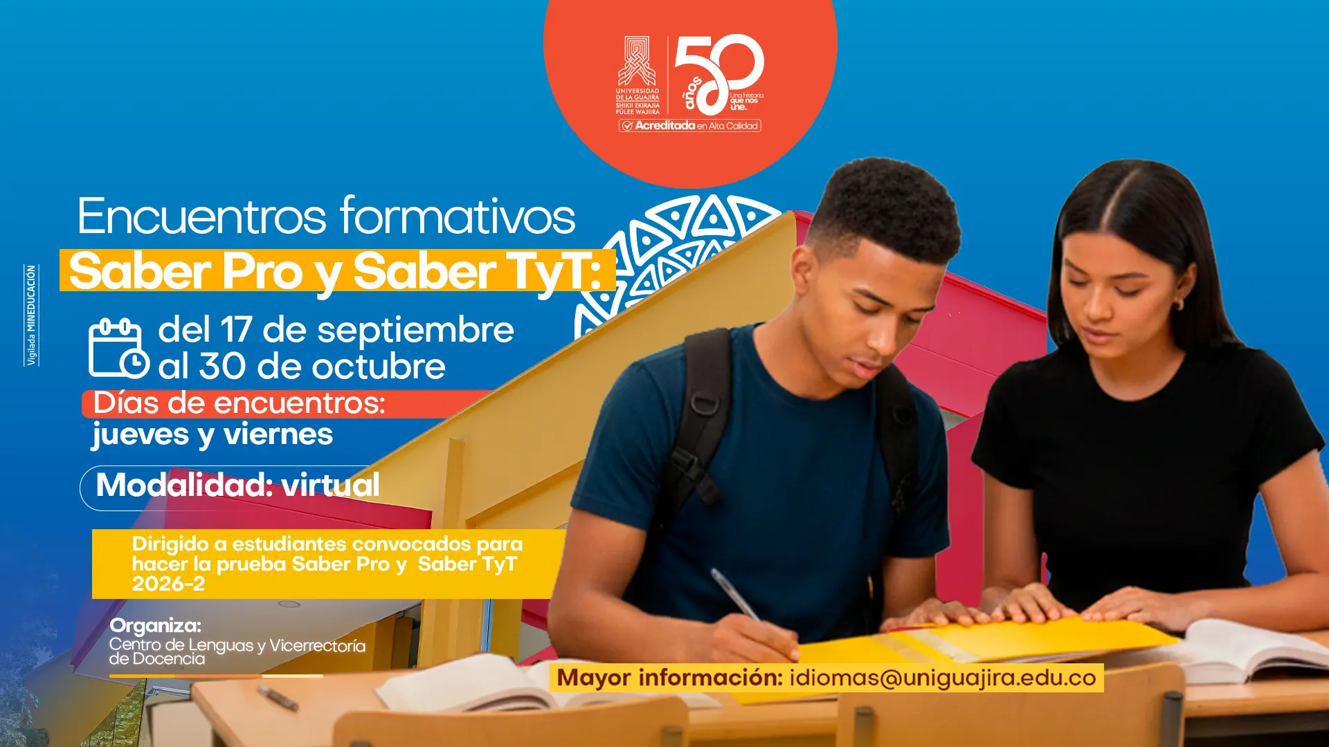 Pieza gráfica de Encuentros formativos Saber Pro y Saber TyT: Competencia del inglés 2026-2, que se realizará del 5 de marzo al 17 de abril, los días jueves y viernes, en modalidad virtual. Está dirigido a estudiantes convocados para presentar la prueba Saber Pro y Saber TyT. Organizan el Centro de Lenguas y la Vicerrectoría de Docencia, y se brinda como contacto el correo idiomas@uniguajira.edu.co En la imagen aparecen dos estudiantes universitarios sentados en un escritorio, concentrados en una actividad académica: un joven con mochila escribe en un cuaderno mientras una joven a su lado revisa el material.
