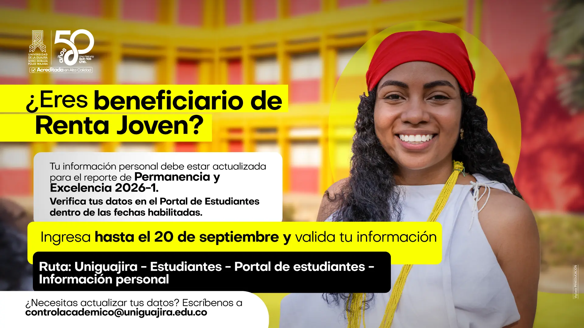 Diseño gráfico con fondo fotográfico de la fachada de la universidad en tonos amarillos y rojos. A la derecha, joven mujer de piel morena con turbante rojo y collar wayuu amarillo, sonriendo. A la izquierda, el texto "¿Eres beneficiario de Renta Joven?", seguido de la indicación de actualizar la información personal para el reporte de Permanencia y Excelencia 2026-1 en el Portal de Estudiantes hasta el 20 de septiembre, la ruta de acceso y el correo controlacademico@uniguajira.edu.co para actualizaciones. Incluye el logo institucional y el sello de 50 años de Uniguajira.