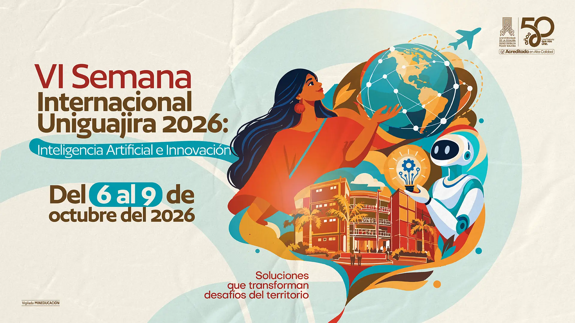 “Pieza oficial de la VI Semana Internacional Uniguajira 2026: Inteligencia Artificial e Innovación, bajo el slogan ‘Soluciones que transforman el territorio’. La programación reúne actividades académicas, culturales, tecnológicas y de intercambio en torno a la internacionalización, la inteligencia artificial y la innovación.”