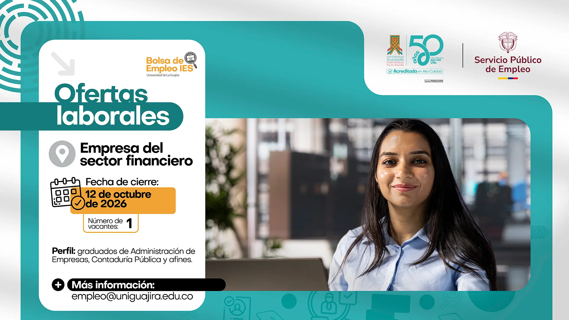 Pieza gráfica de la Bolsa de Empleo de la Universidad de La Guajira que anuncia una oferta laboral para una empresa del sector financiero. La convocatoria ofrece una vacante y establece como fecha de cierre el 12 de octubre de 2026. Está dirigida a graduados de Administración de Empresas, Contaduría Pública y áreas afines. La pieza incluye los logotipos de la Universidad y del Servicio Público de Empleo, una fotografía de una mujer en un entorno de oficina y el correo de contacto empleo@uniguajira.edu.co.