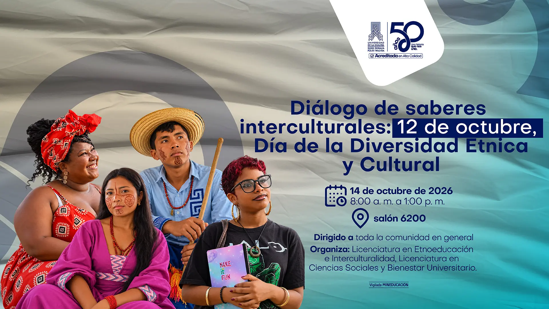Pieza gráfica que anuncia el «Diálogo de saberes interculturales: 12 de octubre, Día de la Diversidad Étnica y Cultural». La actividad se realizará el 14 de octubre de 2026, de 8:00 a. m. a 1:00 p. m., en el salón 6200. Está dirigida a toda la comunidad y es organizada por los programas de Licenciatura en Etnoeducación e Interculturalidad, Licenciatura en Ciencias Sociales y Bienestar Universitario. La imagen muestra a cuatro personas con diferentes expresiones de identidad cultural y vestimentas tradicionales.