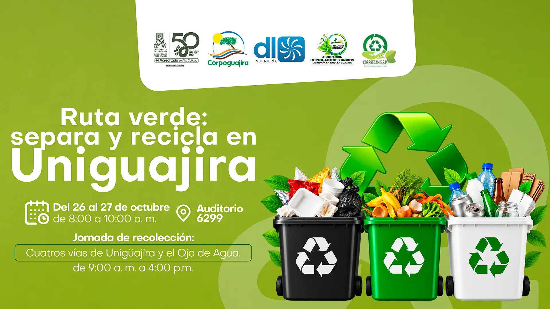 Pieza gráfica de la campaña “Ruta verde: separa y recicla en Uniguajira”, que invita a la comunidad universitaria a participar en una jornada de separación y recolección de residuos los días 26 y 27 de octubre, de 8:00 a. m. a 10:00 a. m., en el auditorio 6299. La recolección se realizará de 9:00 a. m. a 4:00 p. m. en las cuatro vías de Uniguajira y el sector Ojo de Agua. Sobre un fondo verde aparecen tres contenedores negro, verde y blanco con residuos orgánicos, plásticos, papel, cartón, vidrio y latas, junto al símbolo del reciclaje y los logos de las entidades organizadoras.