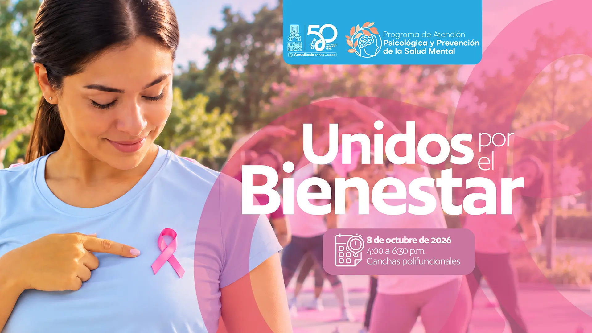 Pieza gráfica de Bienestar Universitario de la Universidad de La Guajira que invita a participar en la actividad “Unidos por el Bienestar”. La imagen muestra, en primer plano, a una mujer usando una camiseta azul claro que lleva un lazo rosado sobre el pecho y señala el símbolo con su mano. Al fondo se observan varias personas realizando una actividad al aire libre, algunas de ellas vestidas de rosado. En la parte superior aparece el logo de la Universidad de La Guajira, el distintivo de sus 50 años y el nombre “Programa de Atención Psicológica y Prevención de la Salud Mental”. En el centro de la pieza se destaca el mensaje “Unidos por el Bienestar”. En la parte inferior derecha se informa que la actividad se realizará el 8 de octubre de 2026, de 4:00 p. m. a 6:30 p. m., en las Canchas Polifuncionales.