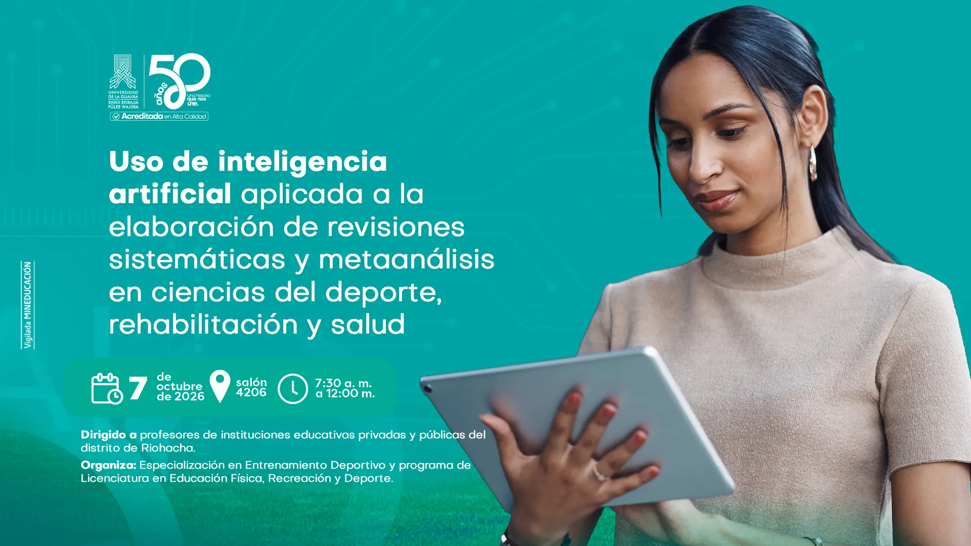 Pieza gráfica institucional de la Universidad de La Guajira que anuncia una jornada sobre el uso de inteligencia artificial aplicada a la elaboración de revisiones sistemáticas y metaanálisis en ciencias del deporte, rehabilitación y salud. El evento se realizará el 7 de octubre de 2026, de 7:30 a. m. a 12:00 m., en el salón 4206. Está dirigido a profesores de instituciones educativas públicas y privadas del distrito de Riohacha y es organizado por la Especialización en Entrenamiento Deportivo y el programa de Licenciatura en Educación Física, Recreación y Deporte. La pieza incluye la imagen de una mujer utilizando una tableta y los logos institucionales..